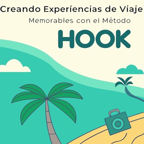 Creando Experiencias de Viaje Memorables con el M&eacute;todo Hook