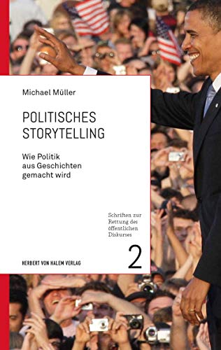 Politisches Storytelling: Wie Politik aus Geschichten gemacht wird (Schriften zur Rettung des öffen Livre PDF Gratuit