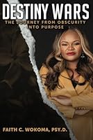 Destiny Wars: The Journey from Obscurity into Purpose 1958347132 Book Cover