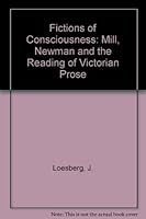 Fictions of Consciousness: Mill, Newman, and the Reading of Victorian Prose 0813511739 Book Cover