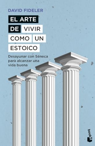 El arte de vivir como un estoico: Desayunar con Séneca para alcanzar una vida buena (Ciencias Humanas y Sociales)