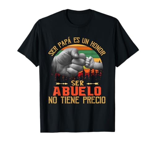Ser Papa Es Un Honor Ser Abuelo No Tiene Precio T-Shirt