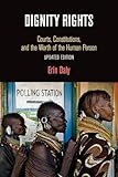 Dignity Rights: Courts, Constitutions, and the Worth of the Human Person (Democracy, Citizenship, and Constitutionalism)