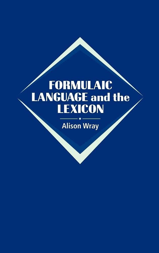 Formulaic Language and the Lexicon: Wray, Alison
