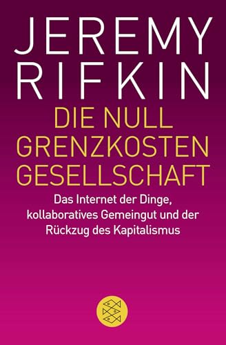 Die Null-Grenzkosten-Gesellschaft: Das Internet der Dinge, kollaboratives Gemeingut und der Rückzug des Kapitalismus