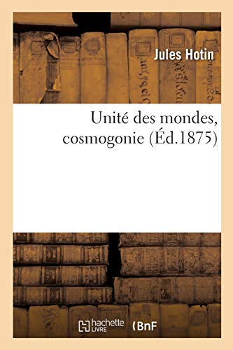 Unité des mondes, cosmogonie (French Edition) Unité des mondes, cosmogonie (French Edition)