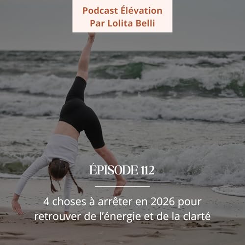 112. 4 choses &agrave; arr&ecirc;ter en 2026 pour retrouver de l&rsquo;&eacute;nergie et de la clart&eacute;