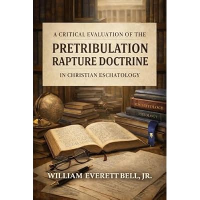 A Critical Evaluation of the Pretribulation Rapture Doctrine in Christian Eschatology