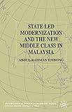  State-led Modernization and the New Middle Class in Malaysia (International Political Economy Series)