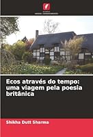 Ecos através do tempo: uma viagem pela poesia britânica (Portuguese Edition) 6208480213 Book Cover