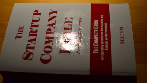 The Startup Company Bible: For Entrepreneurs: The Complete Guide For Building Successful Companies And Raising Venture Capital