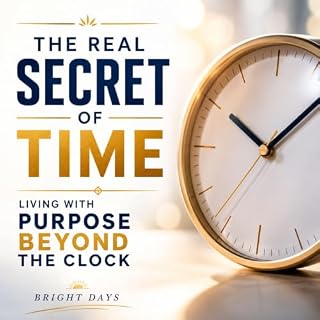 The Real Secret of Time: Living with Purpose Beyond the Clock cover art