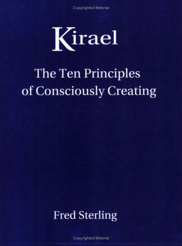 Kirael: The Ten Principles of Consciously Creating