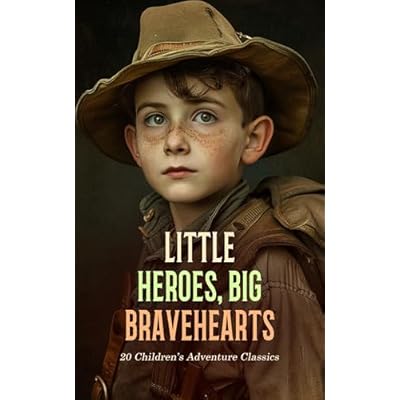 Little Heroes, Big Bravehearts: 20 Children's Adventure Classics