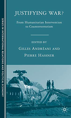 Justifying War?: From Humanitarian Intervention to Counterterrorism (The Sciences Po Series in International Relations and Political Economy)