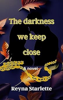 The Darkness We Keep Close: A Novel by [Reyna Starlette]