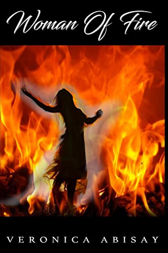 Woman Of Fire: Veronica Abisay's encounter with the Holy Spirit like no other.