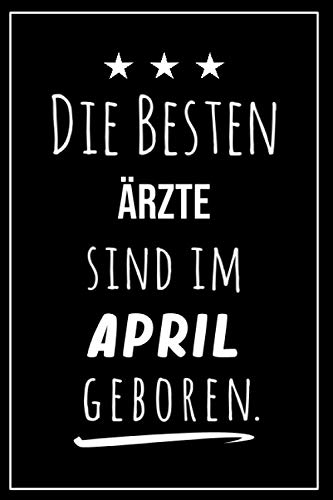 Die besten Ärzte sind im April geboren: Notizbuch A5 I Dotted I 160 Seiten I Tolles Geschenk für Kollegen, Familie & Freunde (German Edition)