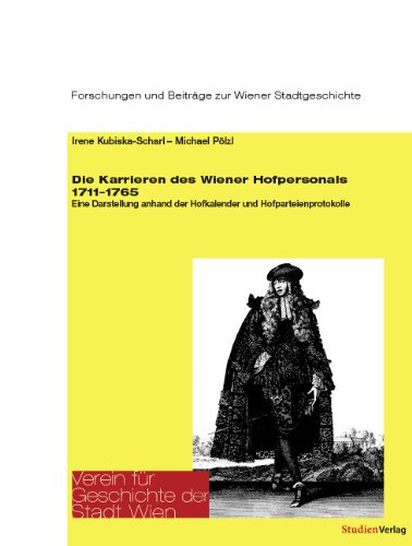 Die Karrieren des Wiener Hofpersonals 1711-1765: Eine Darstellung anhand der Hofkalender und Hofparteienprotokolle