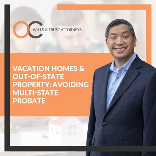 Vacation Homes & Out-of-State Property: Avoiding Multi-State Probate (Video)