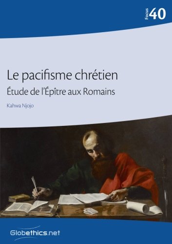 Le pacifisme chrétien: Étude de l’Épître aux Romains (Globethics Focus Series)
