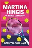 Martina Hingis: The Making of a Tennis Legend-From Prodigy to professional