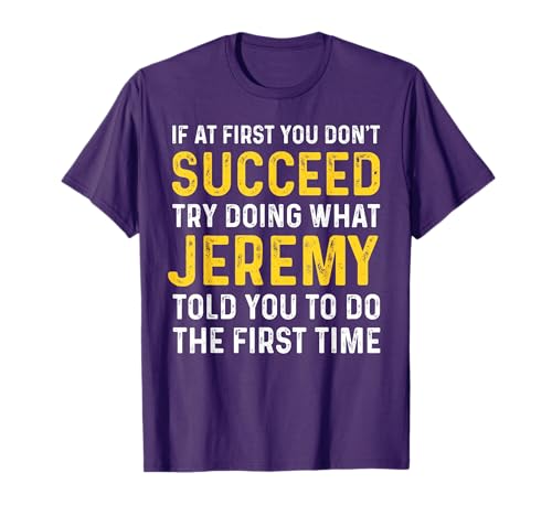 Funny Jeremy If at First You Don't Succeed Try Doing Jeremy T-Shirt