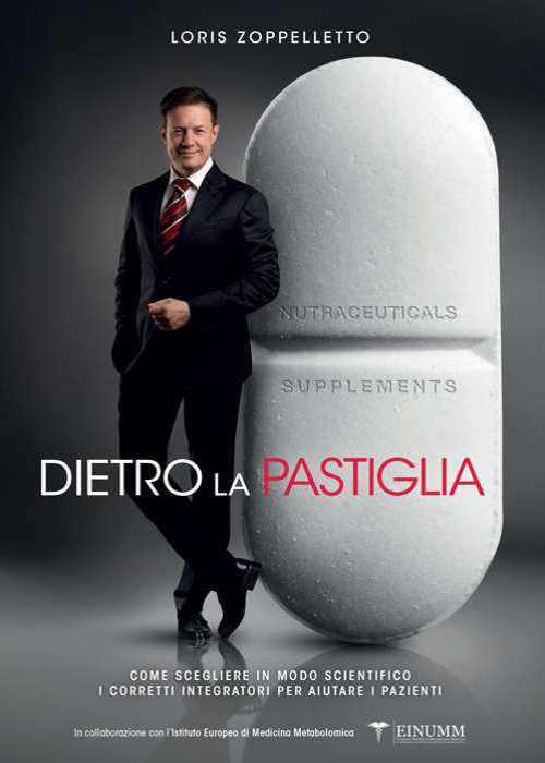 Dietro la pastiglia. Come scegliere in modo scientifico i corretti integratori per aiutare i pazienti