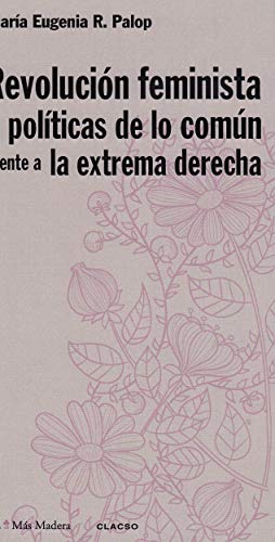 Revolucion feminista y politicas de lo comun frente a la extrema derecha (Más Madera)