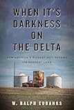 When It's Darkness on the Delta: How America's Richest Soil Became Its Poorest Land