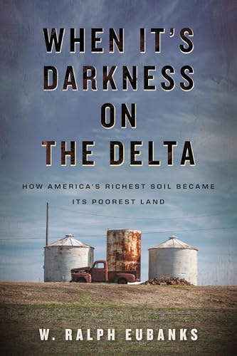 When It's Darkness on the Delta: How America's Richest Soil Became Its Poorest Land