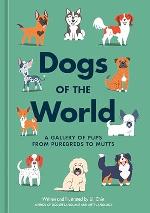 Dogs of the World: A Gallery of Pups from Purebreds to Mutts [A Dog Breed Book]