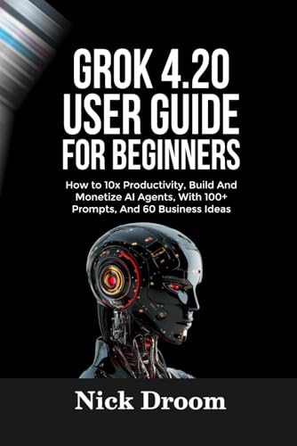 GROK 4.20 USER GUIDE FOR BEGINNERS: How...
