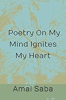 Poetry On My Mind Ignites My Heart 1660182905 Book Cover