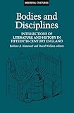 Bodies And Disciplines: Intersections of Literature and History in Fifteenth-Century England (Volume 9) (Medieval Cultures)