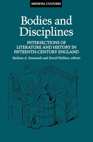Bodies And Disciplines: Intersections of Literature and History in Fifteenth-Century England (Volume 9) (Medieval Cultures)