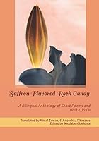 Saffron Flavored Rock Candy: A Bilingual Anthology of Short Poems and Haiku, Vol II 1691427020 Book Cover