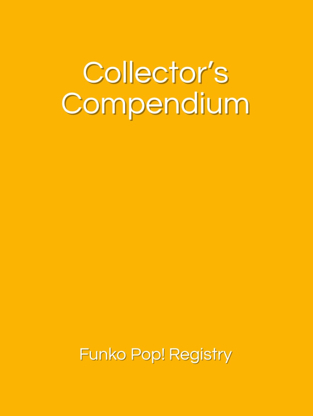 Collector’s Compendium: Funko Pop! Registry (Essential Edition) (Collector’s Compendium: Essential Edition)      Hardcover – February 22, 2026