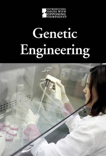 Genetic Engineering (Introducing Issues With Opposing Viewpoints)