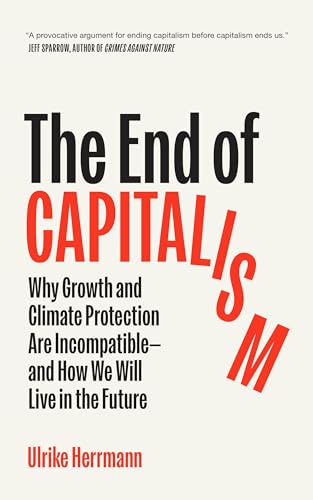 The End of Capitalism: Why Growth and Climate Protection Are