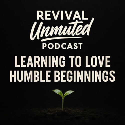 Episode 7 | Learning to Love Humble Beginnings