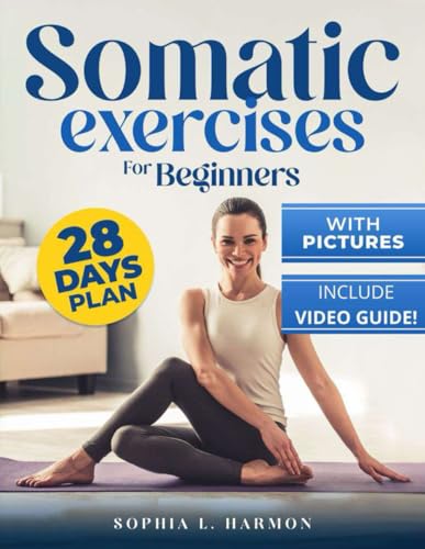 Somatic Exercises for Beginners: From Trauma to Triumph: Overcoming Insomnia, Anxiety, and PTSD with Self-Help Techniques for Emotional Well-being, Physical Relief, and Sustained Life Balance.