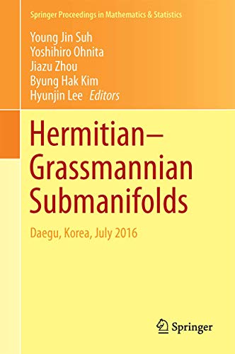 Hermitian–Grassmannian Submanifolds: Daegu, Korea, July 2016 (Springer Proceedings in Mathematics & Statistics, 203)