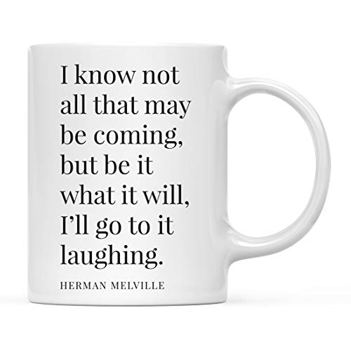 Andaz Press 11oz. Motivational Inspirational Quote Coffee Mug Gift, I Know Not All That May Be Coming, But Be It What It Will, I'll Go to It Laughing. - Herman Mel Ville Moby Dick, 1-Pack