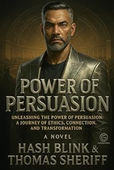 Paperback Power of Persuasion: Unleashing the Power of Persuasion: A Journey of Ethics. Connection, and Transformation Book