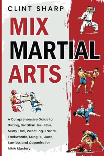 Mix Martial Arts: A Comprehensive Guide to Boxing, Brazilian Jiu-...