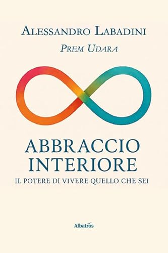 Abbraccio interiore. Il potere di vivere quello che sei