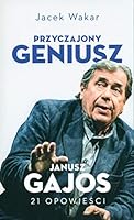 Przyczajony geniusz. OpowieLci o Januszu Gajosie - Jacek Wakar [KSIÄLtKA] 8366219194 Book Cover