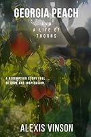 Georgia Peach and a Life of Thorns: A redemption story full of hope and inspiration. B0G27RRXFK Book Cover