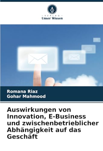Auswirkungen von Innovation, E-Business und zwischenbetrieblicher Abhängigkeit auf das Geschäft (German Edition)